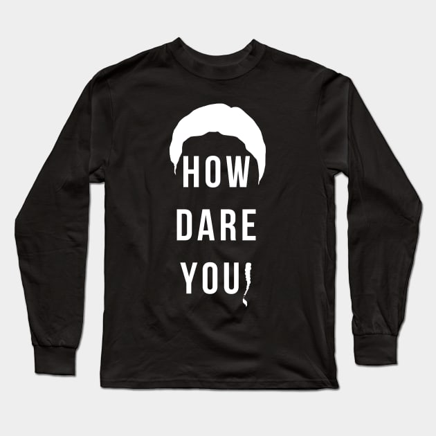 How Dare You Long Sleeve T-Shirt by Gorskiy